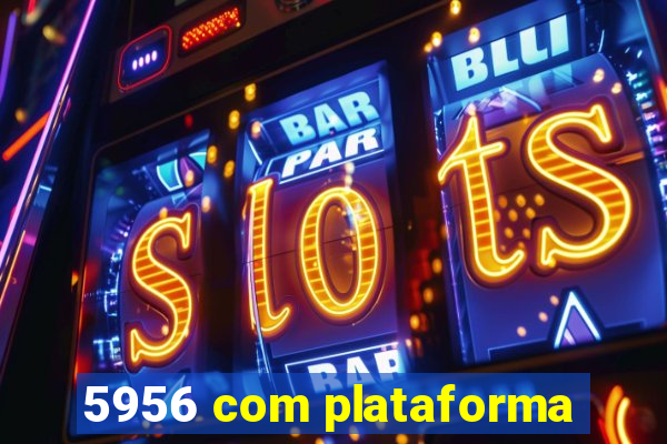 5956 com plataforma